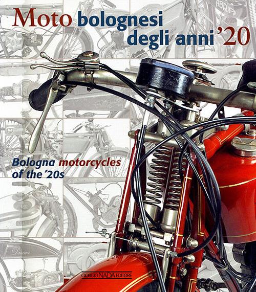 Moto bolognesi degli anni '20. Ediz. italiana e inglese - Antonio Campigotto,Maura Grandi,Enrico Ruffini - copertina