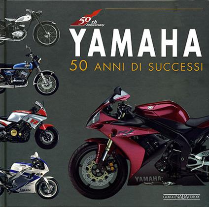 Yamaha. 50 anni di successi. Ediz. illustrata - copertina
