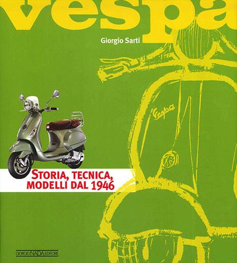 Vespa. Storia, tecnica, modelli dal 1946. Ediz. illustrata - Giorgio Sarti - copertina