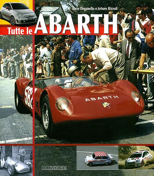 Tutte le Abarth. Ediz. illustrata - Elvio Deganello,Arturo Rizzoli - copertina