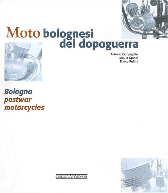 Moto bolognesi del dopoguerra. Ediz. italiana e inglese - Antonio Campigotto,Maura Grandi,Enrico Ruffini - 2