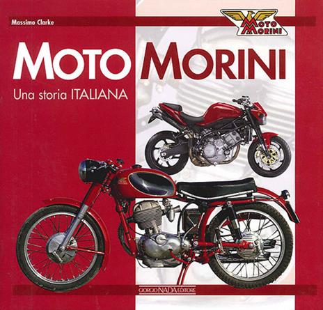 Moto Morini. Una storia italiana. Ediz. illustrata - Massimo Clarke - copertina