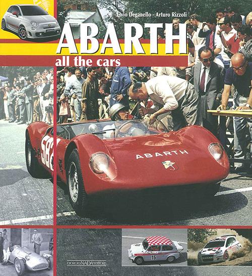 Abarth. All the cars. Ediz. illustrata - Elvio Deganello,Arturo Rizzoli - copertina