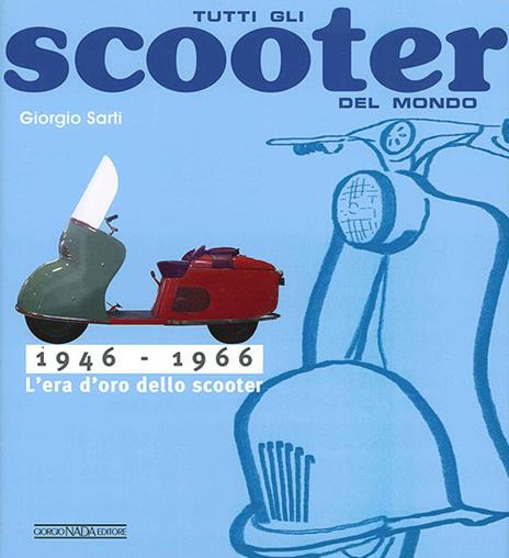 Tutti gli scooter del mondo. 1946-1966 - Giorgio Sarti - copertina