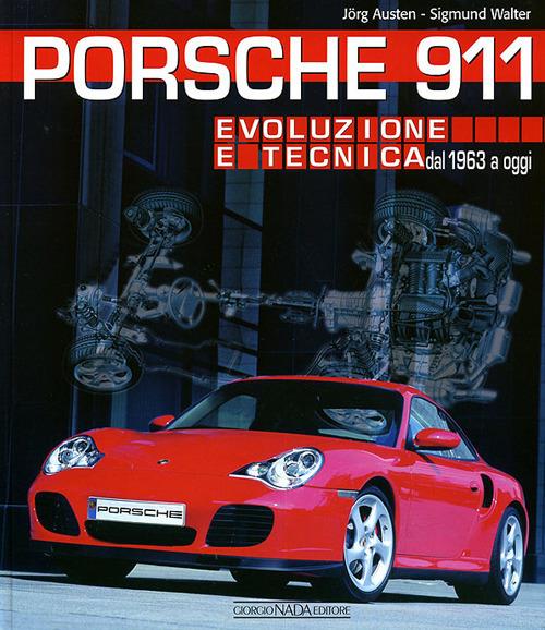 Porsche 911. Evoluzione e tecnica dal 1963 a oggi - Jörg Austen,Walter Sigmund - copertina