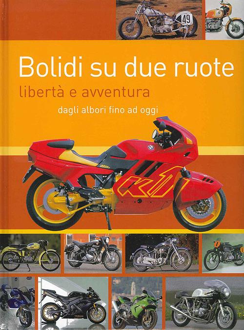 Bolidi su due ruote. Libertà e avventura dagli albori fino ad oggi - Carsten Heil - copertina