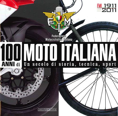 100 anni di moto italiana. 1911-2011. Un secolo di storia, tecnica, sport. Ediz. illustrata - copertina
