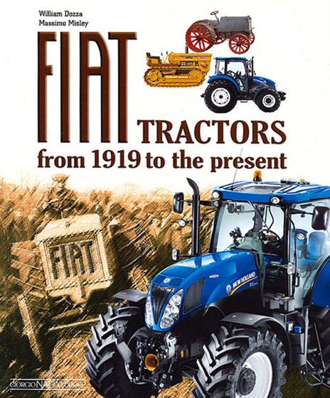 Fiat Tractors from 1919 to the present. Ediz. illustrata - William Dozza,Massimo Misley - copertina