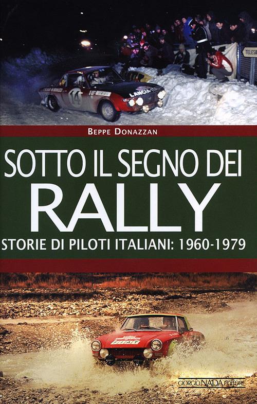 Sotto il segno dei rally. Storie di piloti italiani: 1960-1979 - Beppe Donazzan - copertina