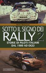 Sotto il segno dei rally. Vol. 2: Storie di piloti italiani dal 1980 ad oggi