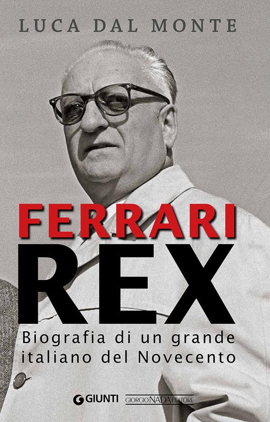 Ferrari rex. Biografia di un grande italiano del Novecento - Luca Dal Monte - copertina