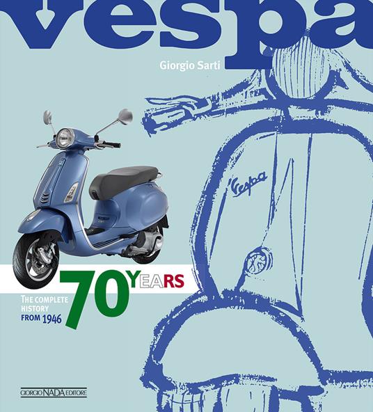 Vespa. 70 years. The complete history from 1946. Ediz. illustrata - Giorgio Sarti - copertina