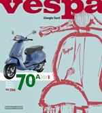 Vespa. 70 anni. Storia, tecnica, modelli dal 1946. Ediz. illustrata