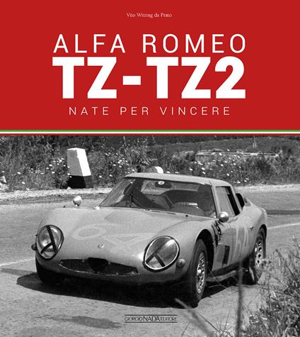 Alfa Romeo TZ-TZ2. Nate per vincere. Ediz. illustrata - Vito Witting da Prato - copertina