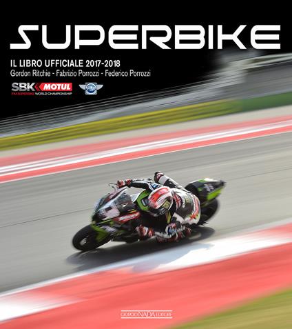 Superbike 2017-2018. Il libro ufficiale - Gordon Ritchie,Fabrizio Porrozzi,Federico Porrozzi - copertina