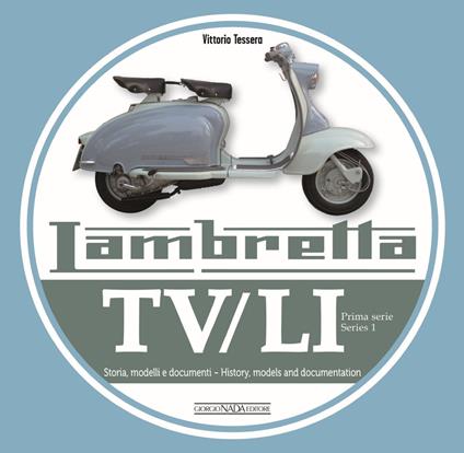 Lambretta. TV/LI. Prima serie. Storia, modelli e documenti. Ediz. italiana e inglese - Vittorio Tessera - copertina
