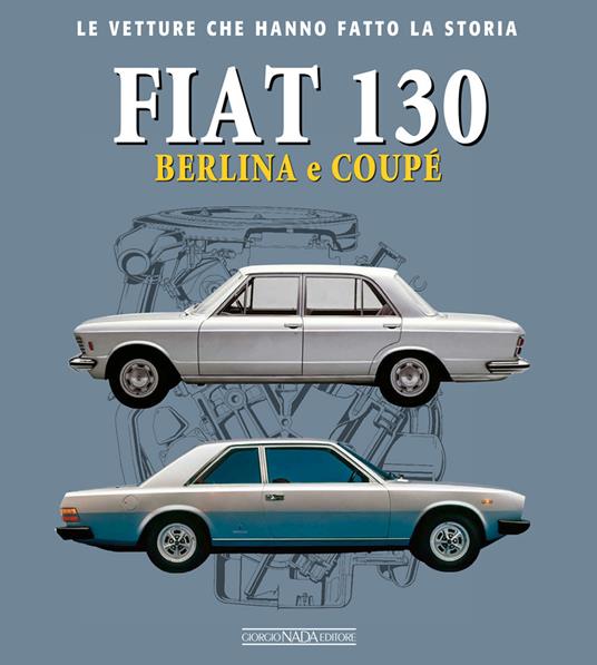 Fiat 130. Berlina e coupè - Marco Visani - copertina