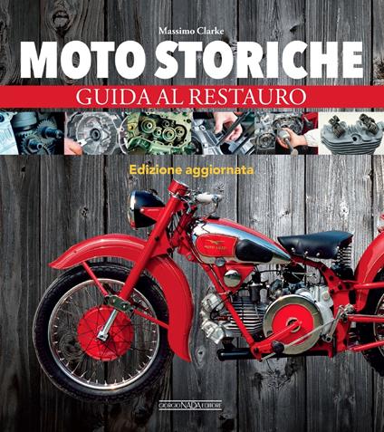 Moto storiche. Guida al restauro - Massimo Clarke - copertina