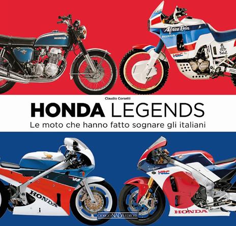 Honda legends. Le moto che hanno fatto sognare gli italiani - Claudio Corsetti - copertina