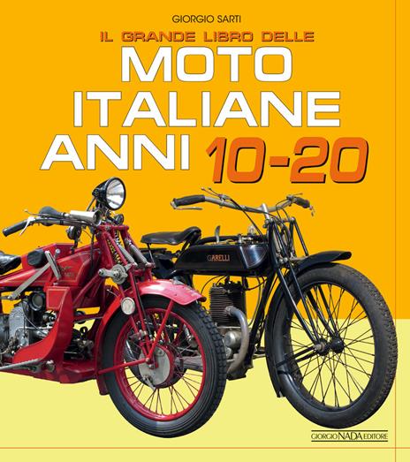 Il grande libro delle moto italiane anni 10-20 - Giorgio Sarti - copertina