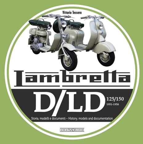Lambretta. D/LD 125/150. 1951-1958. Storia, modelli e documenti. Ediz. italiana e inglese - Vittorio Tessera - copertina
