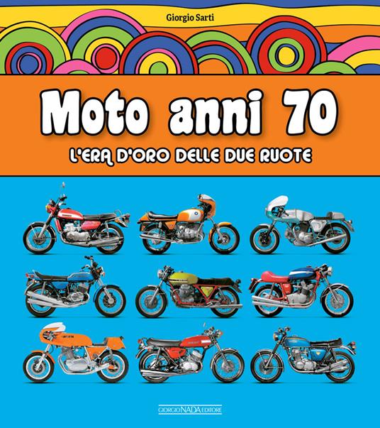 Moto anni 70. L'era d'oro delle due ruote - Giorgio Sarti - copertina