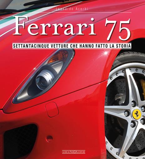 Ferrari 75. Settantacinque vetture che hanno fatto la storia - Leonardo Acerbi - copertina