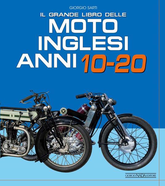 Il grande libro delle moto inglesi. Anni 10-20 - Giorgio Sarti - copertina