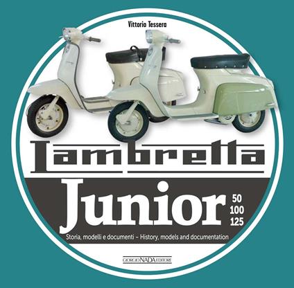 Lambretta junior 50, 100, 125. Storia Modelli e documenti-History, models and documents. Ediz. italiana e inglese - Vittorio Tessera - copertina