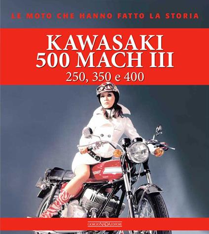 Kawasaki 500 Mach III. 250, 350 e 400. Ediz. a colori - Giorgio Sarti - copertina