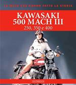 Kawasaki 500 Mach III. 250, 350 e 400. Ediz. illustrata