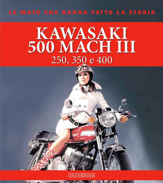 Kawasaki 500 Mach III. 250, 350 e 400. Ediz. illustrata - Giorgio Sarti - copertina
