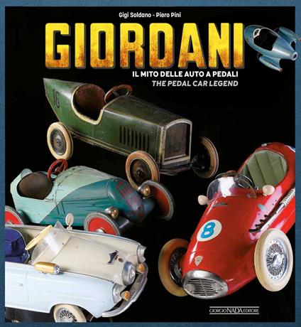 Giordani. Il mito delle auto a pedali-The pedal car legend. Ediz. illustrata - Gigi Soldano,Piero Pini - copertina