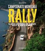 Campionato mondiale rally. 50 anni di storia nei grandi rally di ieri e di oggi. Ediz. illustrata