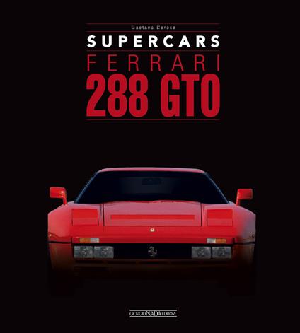 Ferrari 288 GTO. Supercars. Ediz. italiana e inglese - Gaetano Derosa - copertina