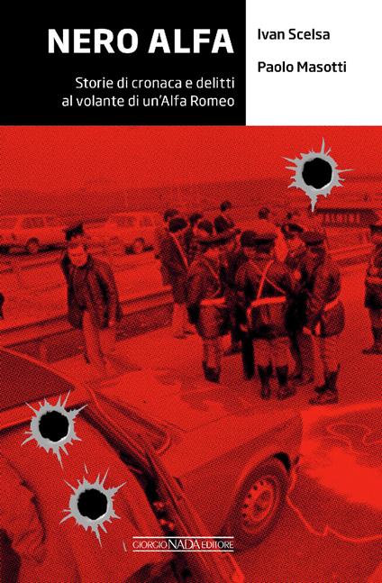 Nero Alfa. Storie di cronaca e delitti al volante di un'Alfa Romea - Ivan Scelsa,Paolo Masotti - copertina