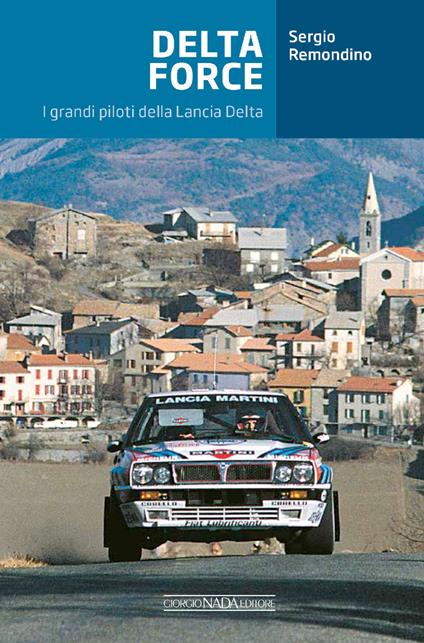 Delta Force. I grandi piloti della Lancia Delta - Sergio Remondino,Manrico Martella - copertina