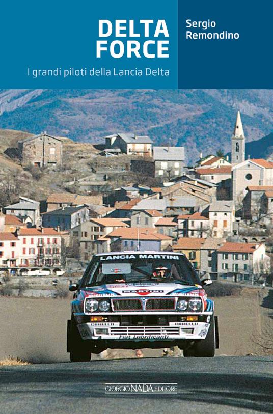 Delta Force. I grandi piloti della Lancia Delta - Sergio Remondino,Manrico Martella - copertina