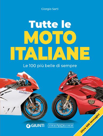 Tutte le moto italiane. Le 100 più belle di sempre - Giorgio Sarti - copertina