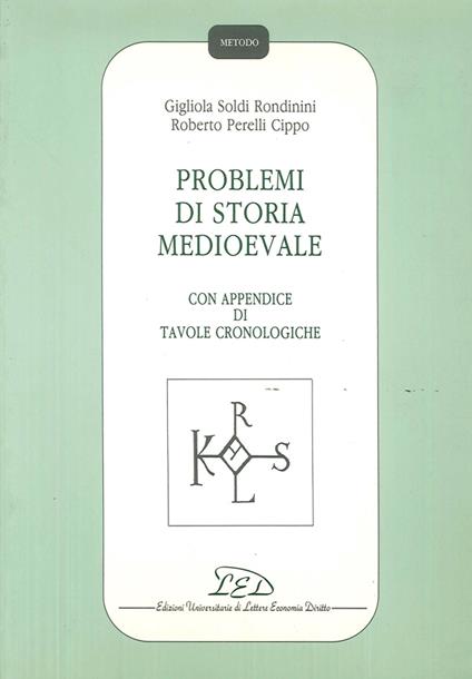 Problemi di storia medioevale. Con appendice di tavole cronologiche - Gigliola Soldi Rondinini,Roberto Perelli Cippo - copertina