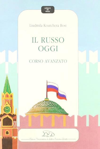 Il russo oggi. Corso avanzato - Liudmila Koutchera Bosi - copertina