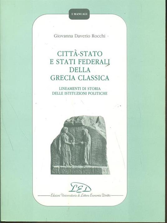 Città-Stato e Stati federali della Grecia classica. Lineamenti di storia delle istituzioni politiche - Giovanna Daverio Rocchi - 4