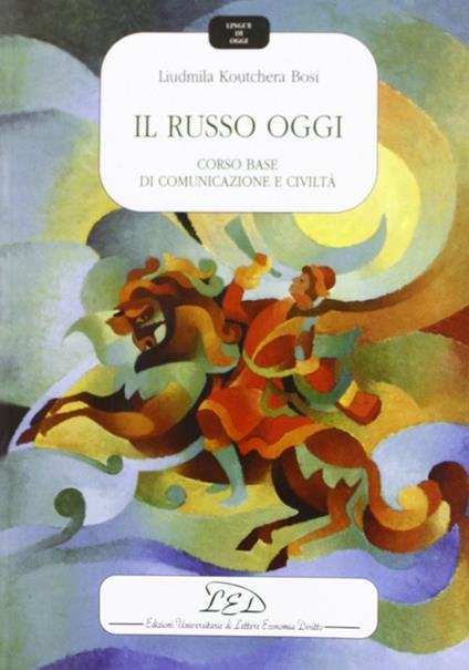 Il russo oggi. Corso base di comunicazione e civiltà. Con audiocassetta - Liudmila Koutchera Bosi - copertina