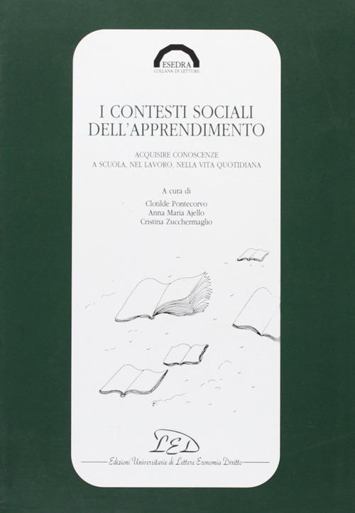 I contesti sociali dell'apprendimento. Acquisire conoscenze a scuola, nel lavoro, nella vita quotidiana - copertina