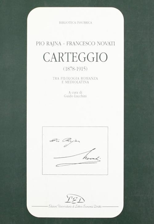 Carteggio (1878-1915). Tra filologia romanza e mediolatina - Pio Rajna,Francesco Novati - copertina