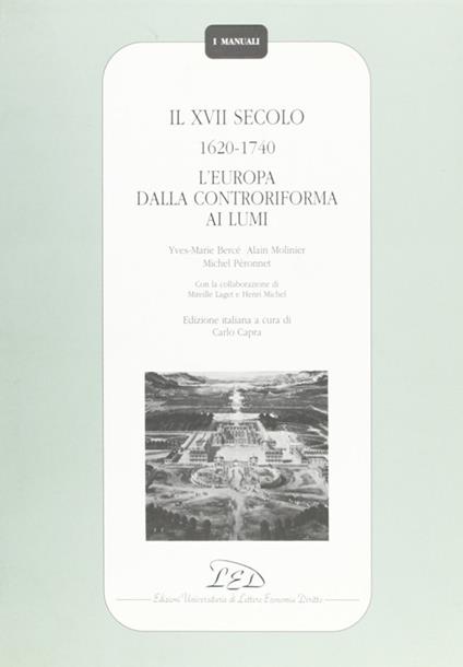 Il Diciassettesimo secolo (1620-1740). L'Europa dalla Controriforma ai Lumi - Yves-Marie Bercé,Alain Molinier,Michel Péronnet - copertina