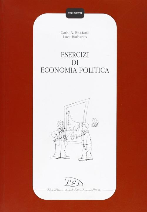 Esercizi di economia politica - Carlo A. Ricciardi,Luca Barbarito - copertina