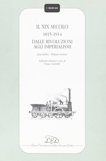 Il diciannovesimo secolo (1815-1914). Dalle rivoluzioni agli imperialismi - Jean Heffer,William Serman - copertina