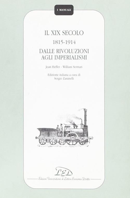 Il diciannovesimo secolo (1815-1914). Dalle rivoluzioni agli imperialismi - Jean Heffer,William Serman - copertina