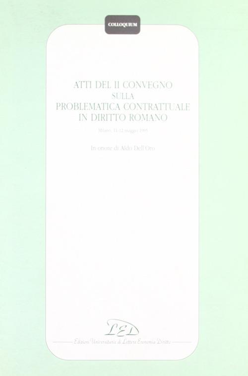 Atti del 2º Convegno sulla problematica contrattuale in diritto romano (Milano, 11-12 maggio 1995). In onore di Aldo Dell'Oro - copertina
